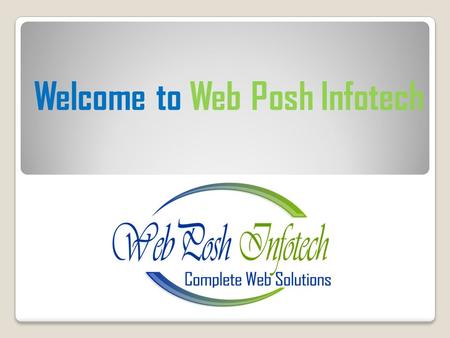 Welcome to Web Posh Infotech. About Us Web Posh Infotech Technologies, a website development company, has a set of shared values that we believe would.