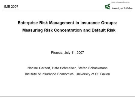 Enterprise Risk Management in Insurance Groups July 11, 2007 1 Enterprise Risk Management in Insurance Groups: Measuring Risk Concentration and Default.