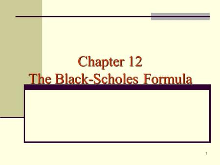 1 Chapter 12 The Black-Scholes Formula. 2 Black-Scholes Formula Call Options: Put Options: where and.
