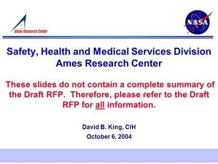 Safety, Health and Medical Services Division Ames Research Center These slides do not contain a complete summary of the Draft RFP. Therefore, please refer.