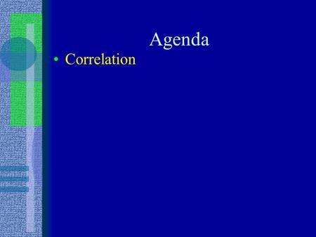 Agenda Correlation. CORRELATION Co-relation 2 variables tend to “go together” Does knowing a person’s score on one variable give you an idea of their.