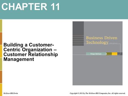 Building a Customer- Centric Organization – Customer Relationship Management CHAPTER 11 Copyright © 2013 by The McGraw-Hill Companies, Inc. All rights.