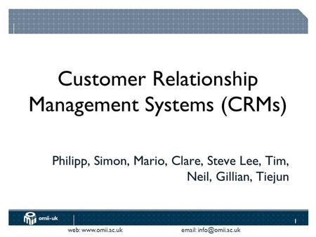 Web:    Philipp, Simon, Mario, Clare, Steve Lee, Tim, Neil, Gillian, Tiejun Customer Relationship Management Systems.