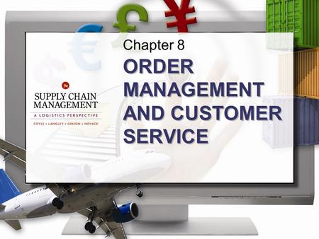 Chapter 8 ORDER MANAGEMENT AND CUSTOMER SERVICE. ©2013 Cengage Learning. All Rights Reserved. May not be scanned, copied or duplicated, or posted to a.