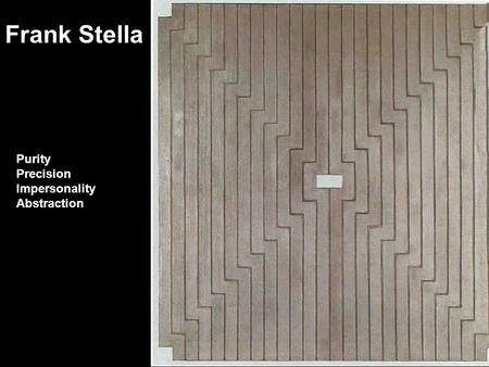 Frank Stella Purity Precision Impersonality Abstraction