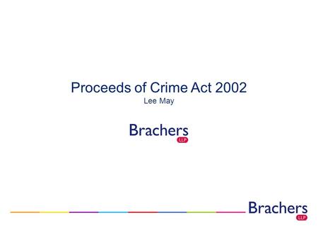 Proceeds of Crime Act 2002 Lee May. Proceeds of Crime Act 2002 Topics Rationale for the Legislation Overview of the Act – Confiscation Regime Application.