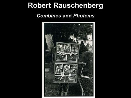 Robert Rauschenberg Combines and Photems.