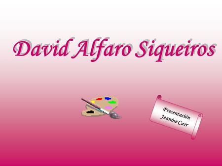 David Alfaro Siqueiros Presentación Jeanine Carr.