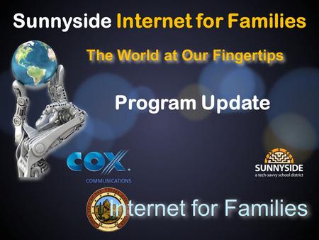 The World at Our Fingertips COMMUNICATIONS Internet for Families Sunnyside Internet for Families Program Update.