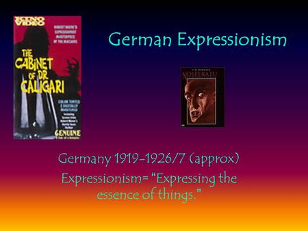 German Expressionism Germany 1919-1926/7 (approx) Expressionism= “ Expressing the essence of things. ”