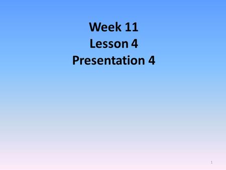Week 11 Lesson 4 Presentation 4.