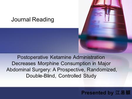 Journal Reading Postoperative Ketamine Administration Decreases Morphine Consumption in Major Abdominal Surgery: A Prospective, Randomized, Double-Blind,