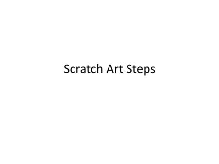 Scratch Art Steps. Step 1 Make Thumbnail sketches Make several small Sketches to come up with an idea for your design.