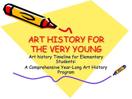ART HISTORY FOR THE VERY YOUNG Art history Timeline for Elementary Students: A Comprehensive Year-Long Art History Program.