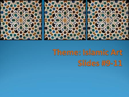 Theme: Islamic Art Slides #9-11
