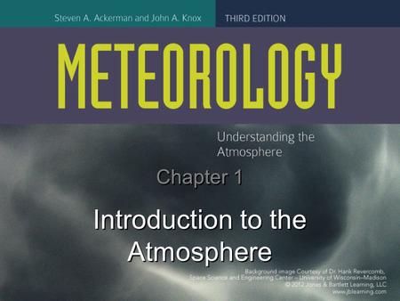 Chapter 1 Introduction to the Atmosphere. Weather Weather is the condition of the atmosphere at a particular location and moment These atmospheric conditions.