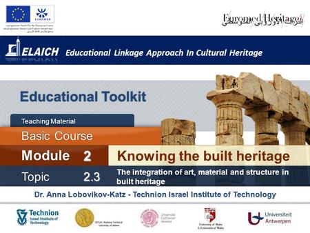 Educational Linkage Approach In Cultural Heritage Dr. Anna Lobovikov-Katz - Technion Israel Institute of Technology Educational Toolkit Knowing the built.