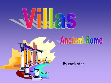 By rock star. Wealthy rich people lived in the villas. They lived in luxurious villas that were filled with beautiful creative designs.