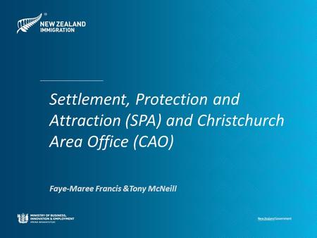 Settlement, Protection and Attraction (SPA) and Christchurch Area Office (CAO) Faye-Maree Francis &Tony McNeill.