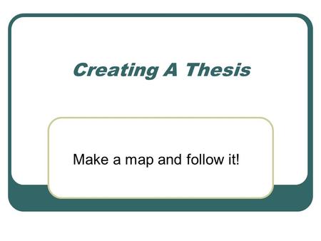 Creating A Thesis Make a map and follow it!. Responding to a Prompt Do you remember what a prompt is, and how to respond to one? Do you remember that.