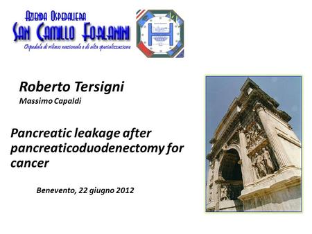 Pancreatic leakage after pancreaticoduodenectomy for cancer Roberto Tersigni Massimo Capaldi Benevento, 22 giugno 2012.