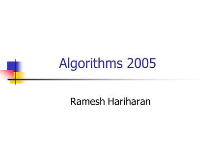 Algorithms 2005 Ramesh Hariharan. Amortization in Dynamic Algorithms A single insertion/deletion might take say O(log n) time Does a sequence of n insertions.
