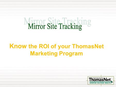Know the ROI of your ThomasNet Marketing Program.