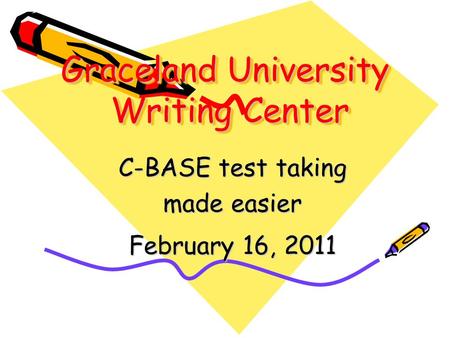Graceland University Writing Center C-BASE test taking made easier February 16, 2011.
