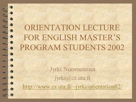 ORIENTATION LECTURE FOR ENGLISH MASTER’S PROGRAM STUDENTS 2002 Jyrki Nummenmaa