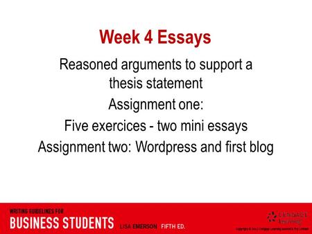 Week 4 Essays Reasoned arguments to support a thesis statement Assignment one: Five exercices - two mini essays Assignment two: Wordpress and first blog.
