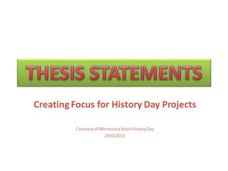 Creating Focus for History Day Projects Courtesy of Minnesota State History Day 2010/2011.