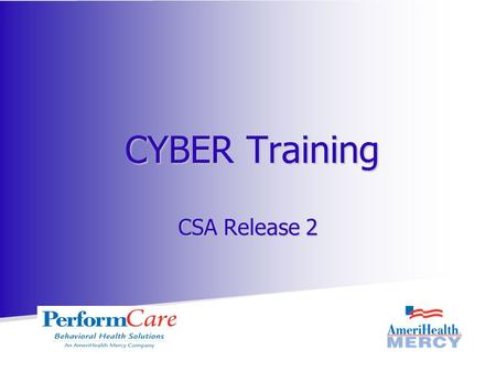 CSA Release 2 CYBER Training. Training Purpose Review the new functionality in CYBER that will assist in the submission and review of Treatment Plans.