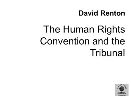 David Renton The Human Rights Convention and the Tribunal.