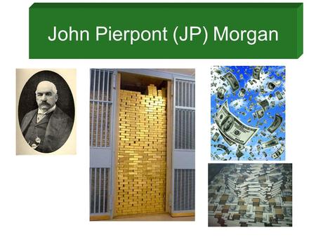 John Pierpont (JP) Morgan