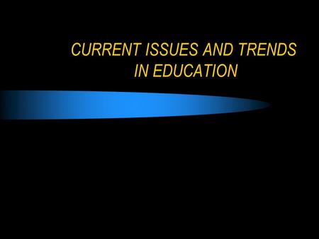 CURRENT ISSUES AND TRENDS IN EDUCATION. THEORETICAL SHIFTS IN OUR UNDERSTANDING OF CHILDREN ORGANISMIC WORLDVIEW MECHANISTIC WORLDVIEW DEVELOPMENTAL CONTEXTUALISTIC.