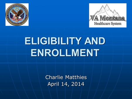 ELIGIBILITY AND ENROLLMENT Charlie Matthies April 14, 2014.