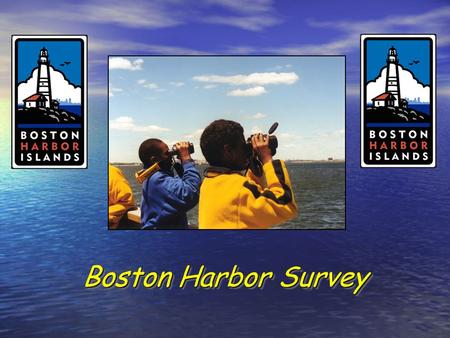 Boston Harbor Survey 1. The Boston Harbor is about ___miles from your school?