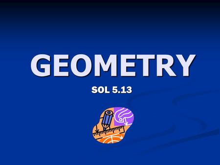GEOMETRY SOL 5.13. Geometry 1 What is this shape called?