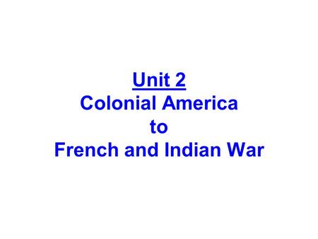 Unit 2 Colonial America to French and Indian War.