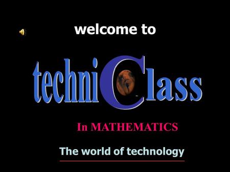 welcome to The world of technology ______________________________ In MATHEMATICS.