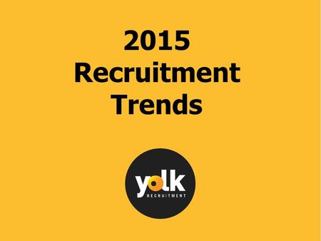 2015 Recruitment Trends. The Changing Face of Recruitment…… If you were looking for a job today where would you look?