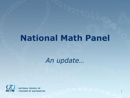 1 National Math Panel An update…. 2 Panelists Dr. Larry Faulkner, ChairDr. Larry Faulkner, Chair –President of Houston Endowment, President Emeritus of.