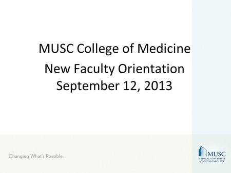 MUSC College of Medicine New Faculty Orientation September 12, 2013.