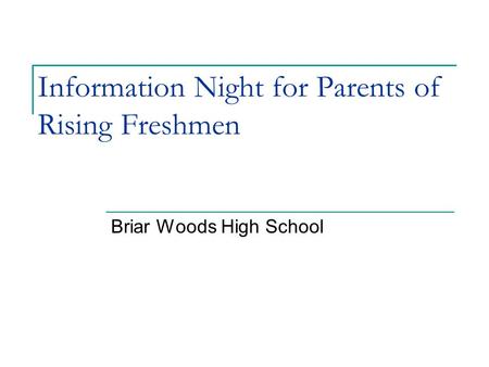 Information Night for Parents of Rising Freshmen Briar Woods High School.