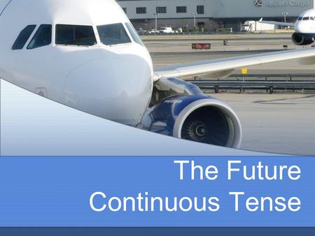 The Future Continuous Tense Introduction Just like the other Continuous Tenses (Present and Past Continuous), the Future Continuous Tense reflects action.