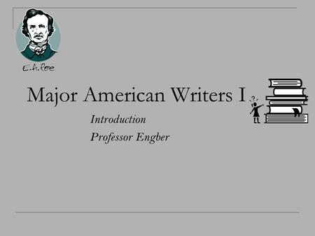 Major American Writers I Introduction Professor Engber.
