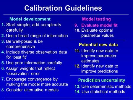 Calibration Guidelines 1. Start simple, add complexity carefully 2. Use a broad range of information 3. Be well-posed & be comprehensive 4. Include diverse.
