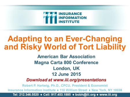 Adapting to an Ever-Changing and Risky World of Tort Liability American Bar Association Magna Carta 800 Conference London, UK 12 June 2015 Download at.