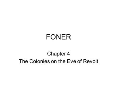 FONER Chapter 4 The Colonies on the Eve of Revolt.