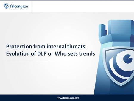Protection from internal threats: Evolution of DLP or Who sets trends.